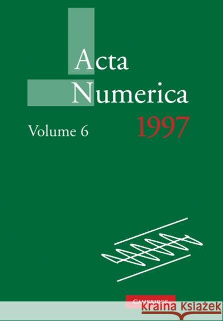 ACTA Numerica 1997: Volume 6 Iserles, Arieh 9780521157643 Cambridge University Press