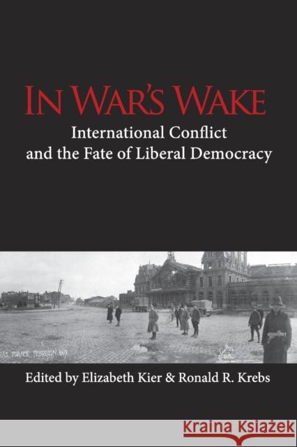 In War's Wake: International Conflict and the Fate of Liberal Democracy Kier, Elizabeth 9780521157704 Cambridge University Press