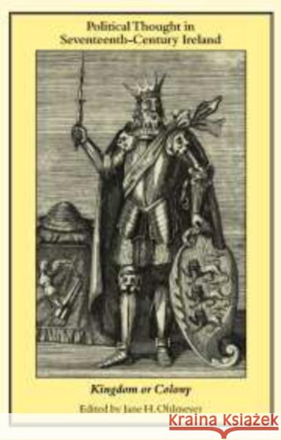 Political Thought in Seventeenth-Century Ireland: Kingdom or Colony Ohlmeyer, Jane H. 9780521157728