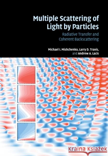 Multiple Scattering of Light by Particles: Radiative Transfer and Coherent Backscattering Mishchenko, Michael I. 9780521158015 Cambridge University Press