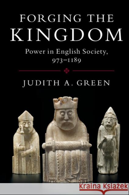 Forging the Kingdom: Power in English Society, 973-1189 Green, Judith 9780521158299