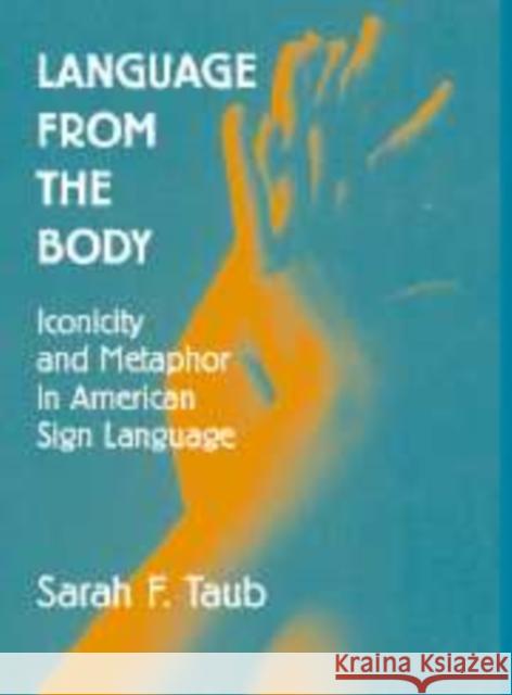 Language from the Body: Iconicity and Metaphor in American Sign Language Taub, Sarah F. 9780521158602 Cambridge University Press