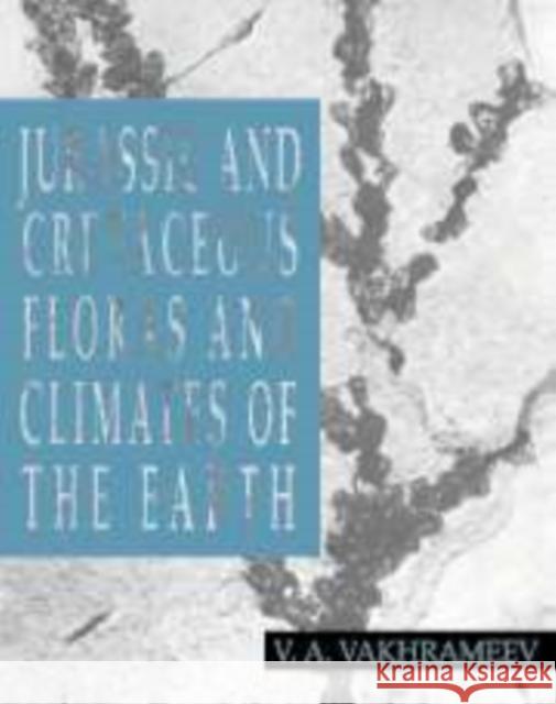 Jurassic and Cretaceous Floras and Climates of the Earth V. A. Vakhrameev Norman F. Hughes Ju V. Litvinov 9780521158695 Cambridge University Press