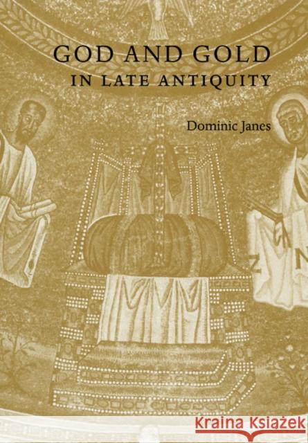 God and Gold in Late Antiquity Dominic Janes 9780521158749 Cambridge University Press