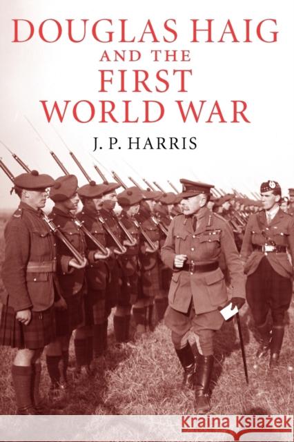Douglas Haig and the First World War J. P. Harris 9780521158770 Cambridge University Press