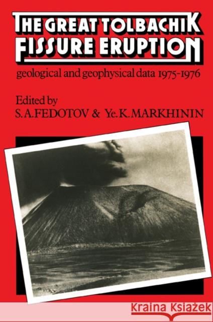 The Great Tolbachik Fissure Eruption: Geological and Geophysical Data 1975-1976 Fedotov, S. A. 9780521158893 0