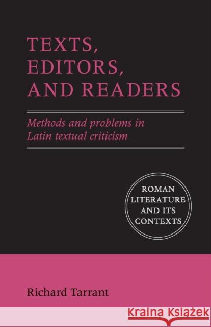 Texts, Editors, and Readers: Methods and Problems in Latin Textual Criticism Tarrant, Richard 9780521158992 Cambridge University Press