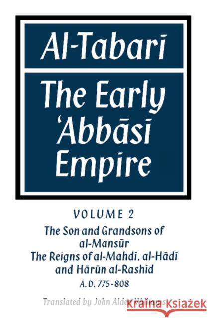 Al-̣tabarī Volume 2, the Son and Grandsons of Al-Maṇsūr: The Reigns of Al-Mahdī, Al-Hādī And Hārūn Al-Ra Williams, John Alden 9780521159364