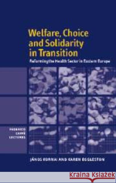 Welfare, Choice and Solidarity in Transition: Reforming the Health Sector in Eastern Europe Kornai, János 9780521159371 Cambridge University Press