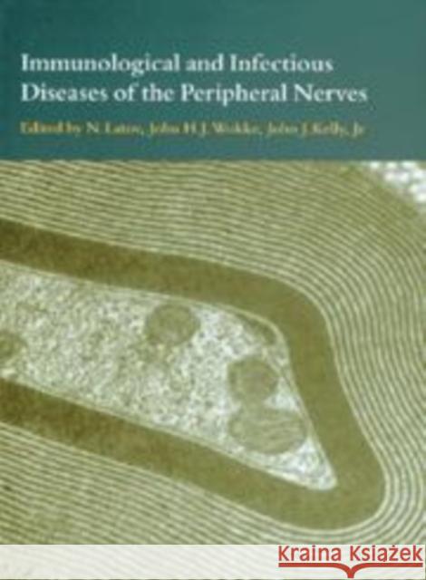 Immunological and Infectious Diseases of the Peripheral Nerves N. Latov John H. J. Wokke John J. Kelly 9780521159432 Cambridge University Press