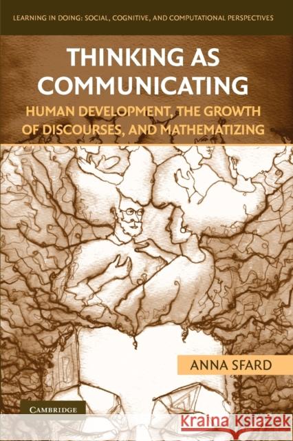 Thinking as Communicating: Human Development, the Growth of Discourses, and Mathematizing Sfard, Anna 9780521161541