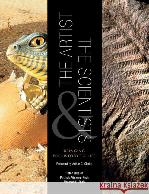 The Artist and the Scientists: Bringing Prehistory to Life Peter Trusler, Patricia Vickers-Rich (Monash University, Victoria), Thomas H. Rich (Museum Victoria, Melbourne) 9780521162999 Cambridge University Press
