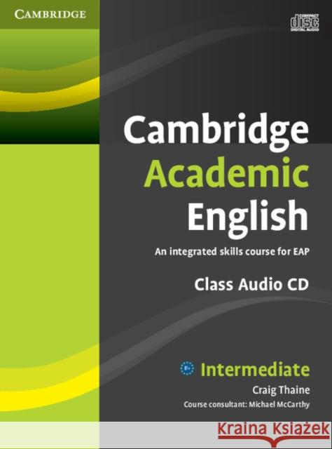 Cambridge Academic English B1+ Intermediate Class Audio CD: An Integrated Skills Course for Eap Thaine, Craig 9780521165228