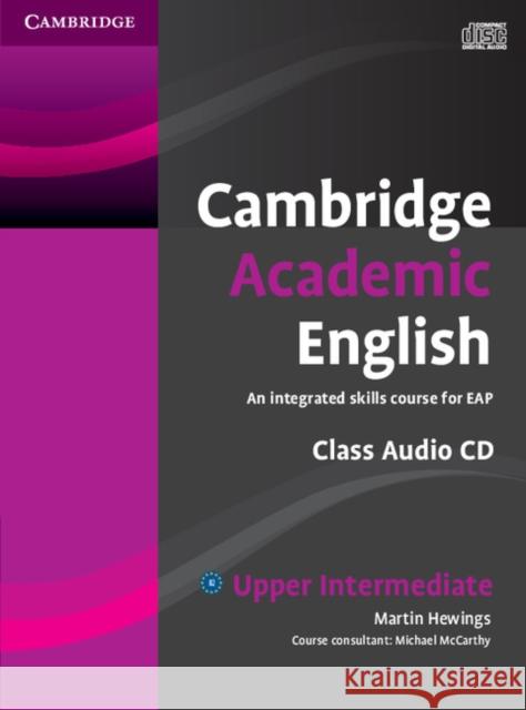 Cambridge Academic English B2 Upper Intermediate Class Audio CD: An Integrated Skills Course for Eap Hewings, Martin 9780521165235