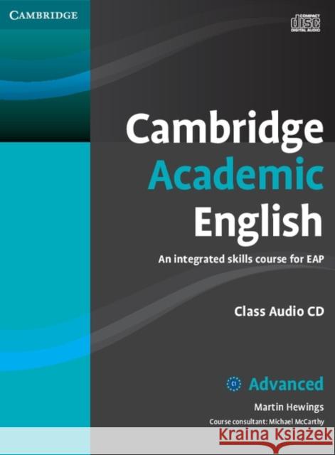 Cambridge Academic English C1 Advanced Class Audio CD: An Integrated Skills Course for Eap Hewings, Martin 9780521165242