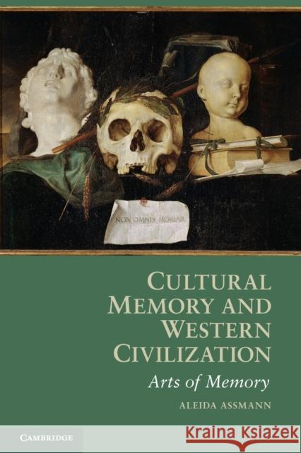 Cultural Memory and Western Civilization: Functions, Media, Archives Assmann, Aleida 9780521165877