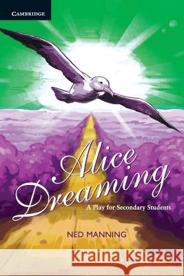 Alice Dreaming: A Play for Secondary Students Manning, Ned 9780521166263
