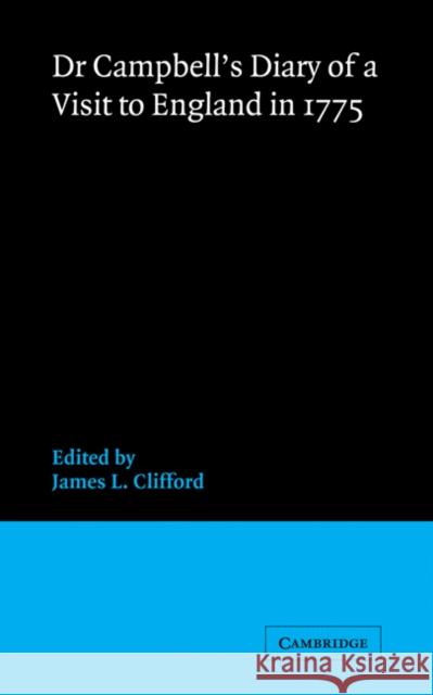 Dr Campbell's Diary of a Visit to England in 1775 Thomas Campbell James L. Clifford S. C. Roberts 9780521166348