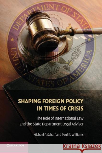 Shaping Foreign Policy in Times of Crisis Scharf, Michael P. 9780521167703