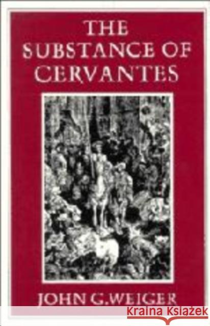 The Substance of Cervantes John G. Weiger 9780521168342 Cambridge University Press