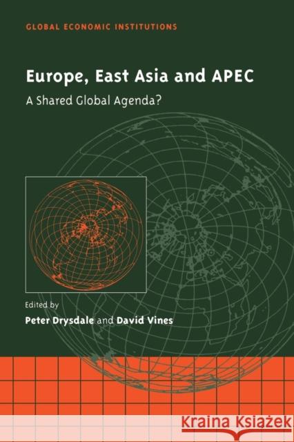 Europe, East Asia and Apec: A Shared Global Agenda? Drysdale, Peter 9780521168434 Cambridge University Press