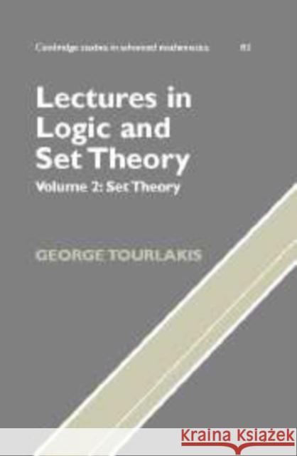 Lectures in Logic and Set Theory, Volume 2: Set Theory Tourlakis, George 9780521168489 Cambridge University Press