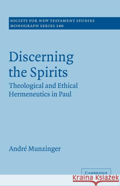 Discerning the Spirits: Theological and Ethical Hermeneutics in Paul Munzinger, André 9780521168564 Cambridge University Press