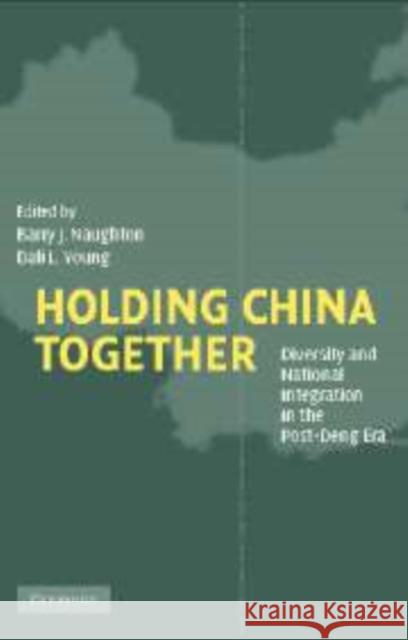 Holding China Together: Diversity and National Integration in the Post-Deng Era Naughton, Barry J. 9780521168588