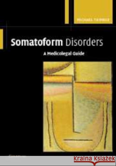 Somatoform Disorders: A Medicolegal Guide Trimble, Michael 9780521169257 Cambridge University Press