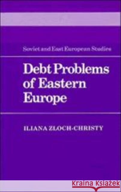 Debt Problems of Eastern Europe Zloch-Christy Iliana 9780521169318 Cambridge University Press