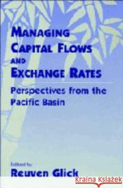 Managing Capital Flows and Exchange Rates: Perspectives from the Pacific Basin Glick, Reuven 9780521169349 Cambridge University Press