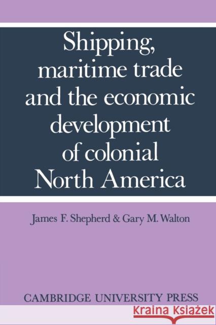Shipping, Maritime Trade, and the Economic Development of Colonial North America Shepherd, James F. 9780521169424