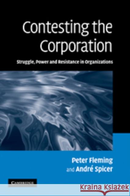 Contesting the Corporation: Struggle, Power and Resistance in Organizations Fleming, Peter 9780521169530