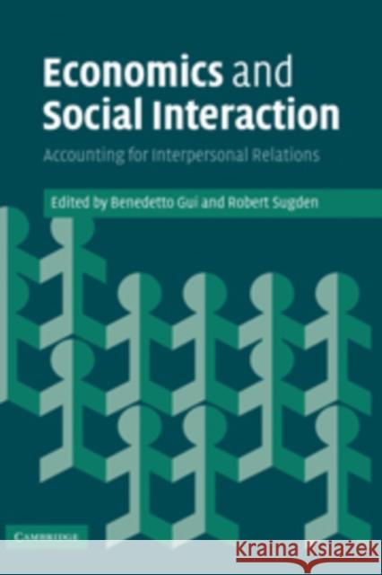 Economics and Social Interaction: Accounting for Interpersonal Relations Gui, Benedetto 9780521169554 Cambridge University Press