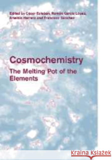Cosmochemistry: The Melting Pot of the Elements Esteban, C. 9780521169592 Cambridge University Press