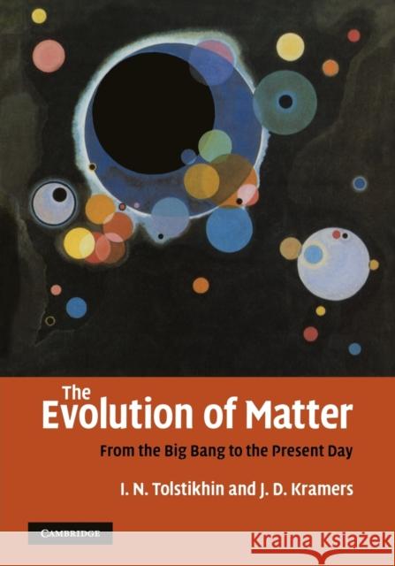 The Evolution of Matter: From the Big Bang to the Present Day Tolstikhin, Igor 9780521169646 Cambridge University Press