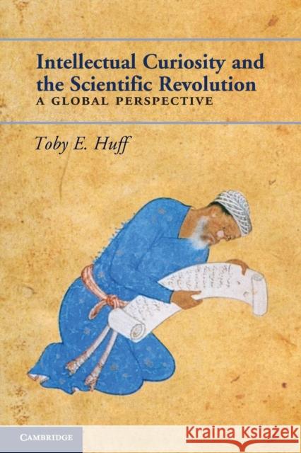 Intellectual curiosity and the Scientific Revolution Huff, Toby E. 9780521170529