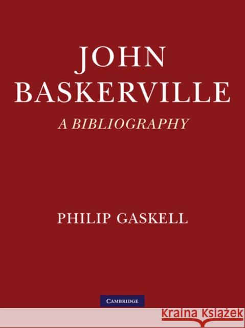 John Baskerville: A Bibliography Philip Gaskell 9780521170727