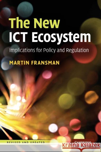 The New Ict Ecosystem: Implications for Policy and Regulation Fransman, Martin 9780521171205