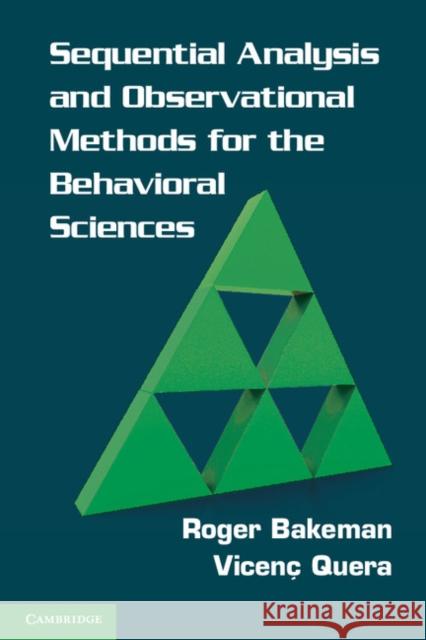 Sequential Analysis and Observational Methods for the Behavioral Sciences Roger Bakeman 9780521171816