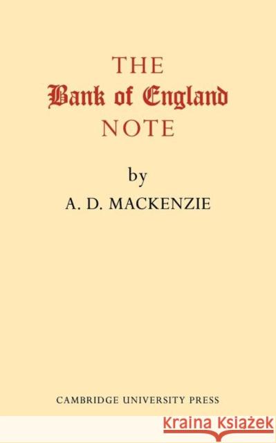 The Bank of England Note: A History of Its Printing MacKenzie, A. D. 9780521172073 Cambridge University Press