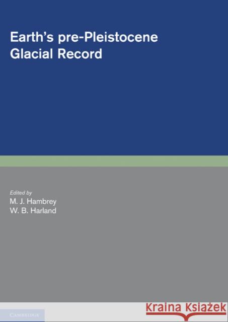Earth's Pre-Pleistocene Glacial Record Hambrey M Harland W 9780521172301 Cambridge University Press