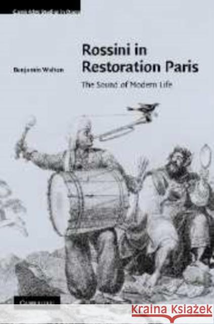 Rossini in Restoration Paris: The Sound of Modern Life Walton, Benjamin 9780521172370 Cambridge University Press