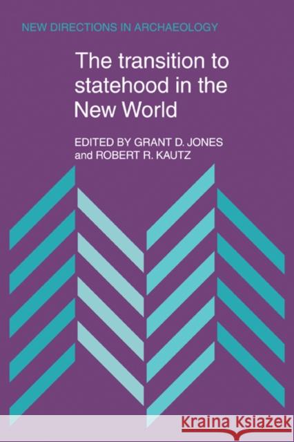 The Transition to Statehood in the New World Jones Gran Kautz Rober 9780521172691 Cambridge University Press