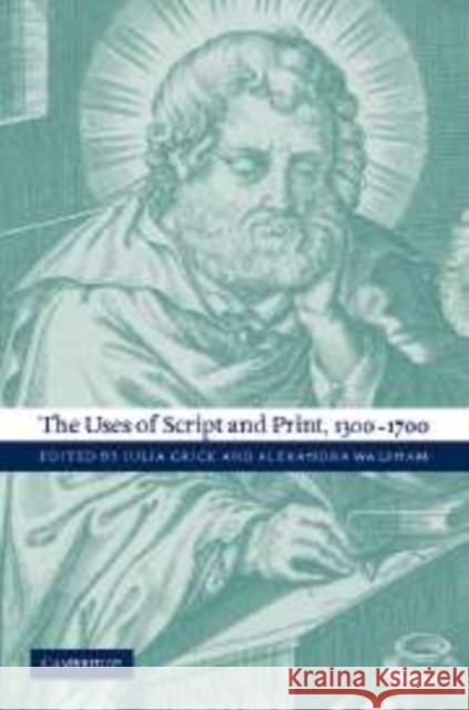 The Uses of Script and Print, 1300-1700 Crick Julia Walsham Alexandra 9780521172707 Cambridge University Press