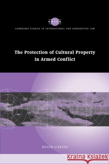 The Protection of Cultural Property in Armed Conflict O'Keefe Roger 9780521172875