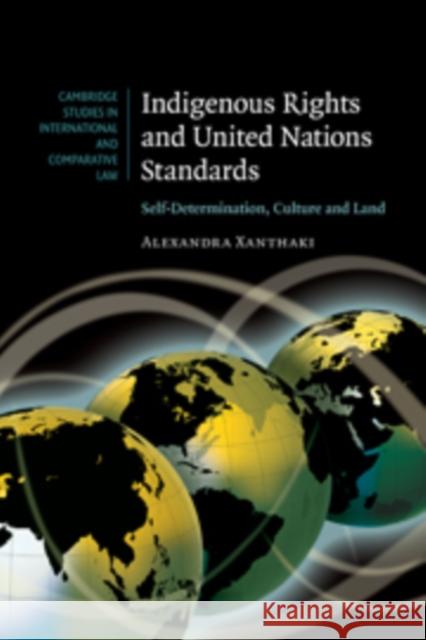 Indigenous Rights and United Nations Standards: Self-Determination, Culture and Land Xanthaki, Alexandra 9780521172899