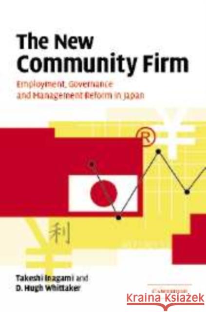 The New Community Firm: Employment, Governance and Management Reform in Japan Inagami, T. 9780521172943 Cambridge University Press