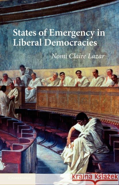 States of Emergency in Liberal Democracies Nomi Claire Lazar 9780521172974 Cambridge University Press