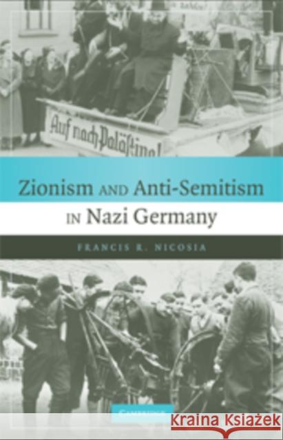 Zionism and Anti-Semitism in Nazi Germany Francis R Nicosia 9780521172981